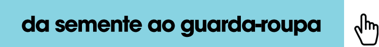 Da semente ao guarda-roupa